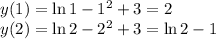 y(1)=\ln 1-1^2+3=2\\ y(2)=\ln 2-2^2+3=\ln 2-1