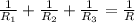 {\frac{1}{R_1}+\frac{1}{R_2}+\frac{1}{R_3}}=\frac{1}{R}