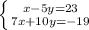 \left \{ {{x-5y=23} \atop {7x+10y=-19}} \right.