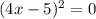 (4x-5)^2=0