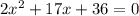 2x^2+17x+36=0