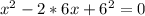 x^2-2*6x+6^2=0