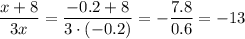 \dfrac{x+8}{3x}=\dfrac{-0.2+8}{3\cdot(-0.2)}=-\dfrac{7.8}{0.6}=-13