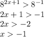 {8}^{2x + 1} {8}^{ - 1} \\ 2x + 1 - 1 \\ 2x - 2 \\ x - 1