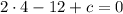 2 \cdot 4-12+c=0