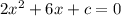 2x^2+6x+c=0