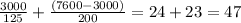 \frac{3000}{125} +\frac{(7600-3000)}{200} =24+23=47