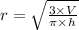 r = \sqrt{ \frac{3 \times V}{\pi \times h} }