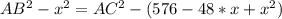 AB^2-x^2=AC^2-(576-48*x+x^2)