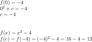 f(0)=-4\\0^2+c=-4\\c=-4\\\\\\f(x)=x^2-4\\f(c)=f(-4)=(-4)^2-4=16-4=12