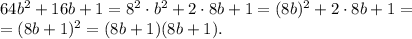 64b^2+16b+1=8^2 \cdot b^2+ 2 \cdot 8b+1=(8b)^2+2 \cdot 8b+1=\\=(8b+1)^2=(8b+1)(8b+1).