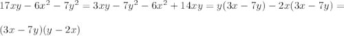 17xy-6x^2-7y^2 =3xy-7y^2-6x^2+14xy=y(3x-7y)-2x(3x-7y)=\\\\(3x-7y)(y-2x)