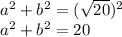 a {}^{2} + b {}^{2} = (\sqrt{20} ) {}^{2} \\ a {}^{2} + b {}^{2} = 20