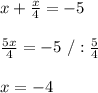 x+\frac{x}{4}=-5\\\\\frac{5x}{4}=-5 \ /:\frac{5}{4}\\\\x=-4