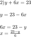 2)y + 6x = 23 \\ \\ y = 2 3 - 6x \\ \\ 6x = 23 - y \\ x = \frac{23 - y}{6}