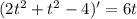 (2t^2 + t^2 - 4)' =6t