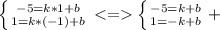 \left \{ {{-5=k*1+b} \atop {1=k*(-1)+b}} \right. <=\left \{ {{-5=k+b} \atop {1=-k+b}} \right.+