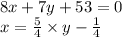 8x + 7y + 53 = 0 \\ x = \frac{5}{4} \times y - \frac{1}{4}