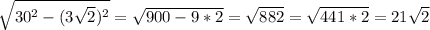 \sqrt{30^{2}-(3\sqrt{2})^{2}}=\sqrt{900-9*2}=\sqrt{882}=\sqrt{441*2}=21\sqrt{2}