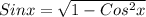 Sinx=\sqrt{1-Cos^2x}