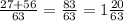 \frac{27 + 56}{63} = \frac{83}{63} =1 \frac{20}{63}