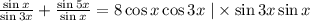 \frac{\sin x}{\sin 3x} + \frac{\sin 5x}{\sin x}=8\cos x \cos3x\; |\times \sin3x\sin x