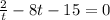 \frac{2}{t}-8t-15=0