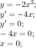 y=-2x^2;\\ y'=-4x;\\ y'=0;\\ -4x=0;\\ x=0;