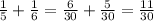 \frac{1}{5} + \frac{1}{6} = \frac{6}{30} + \frac{5}{30} = \frac{11}{30}