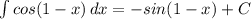 \int\limits{cos(1-x)} \, dx =-sin(1 - x) + C