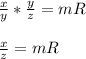 \frac{x}{y}*\frac{y}{z}=mR\\\\\frac{x}{z}=mR