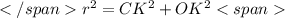 </spanr^2=CK^2+OK^2<span