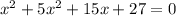 x^2+5x^2+15x+27=0