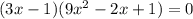 (3x-1)(9x^2-2x+1)=0