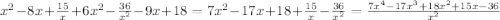 x^2-8x+\frac{15}{x}+6x^2-\frac{36}{x^2}-9x+18 = 7x^2 - 17x + 18 + \frac{15}{x} - \frac{36}{x^2} = \frac{7x^4 - 17x^3 + 18x^2 + 15x - 36}{x^2}