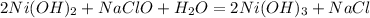 2Ni(OH)_2 + NaClO + H_2O = 2Ni(OH)_3 + NaCl