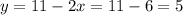 y = 11 - 2x = 11 - 6 = 5