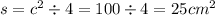 s = {c}^{2} \div 4 = 100 \div 4 = 25 {cm}^{2}