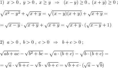 1)\; \; x0\; ,\; y0\; ,\; x\geq y\; \; \Rightarrow \; \; (x-y)\geq 0\; ,\; (x+y)\geq 0\; ;\\\\\sqrt{x^2-y^2}+\sqrt{x+y}=\sqrt{(x-y)(x+y)}+\sqrt{x+y}=\\\\=\sqrt{x-y}\cdot \sqrt{x+y}+\sqrt{x+y}=\sqrt{x+y}\cdot (\sqrt{x-y}+1)\\\\\\2)\; \; a0\; ,\; b0\; ,\; c0\; \; \Rightarrow \; \; b+c0\; ;\\\\\sqrt{ab+ac}-\sqrt{b^2+bc}=\sqrt{a\cdot (b+c)}-\sqrt{b\cdot (b+c)}=\\\\=\sqrt{a}\cdot \sqrt{b+c}-\sqrt{b}\cdot \sqrt{b+c}=\sqrt{b+c}\cdot (\sqrt{a}-\sqrt{b})