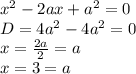 x^2-2ax+a^2=0\\D=4a^2-4a^2=0\\x=\frac{2a}{2} =a\\x=3=a