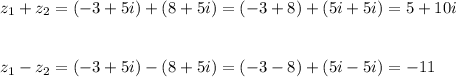 z_1+z_2=(-3+5i)+(8+5i)=(-3+8)+(5i+5i)=5+10i\\\\\\z_1-z_2=(-3+5i)-(8+5i)=(-3-8)+(5i-5i)=-11