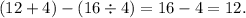 (12 + 4) - (16 \div 4) = 16 - 4 = 12.