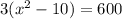 3( {x}^{2} - 10) = 600