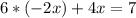 6*(-2x)+4x=7