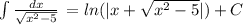 \int\limits {\frac{dx}{\sqrt{x^2-5} } } \,=ln(|x+\sqrt{x^2-5} |)+C