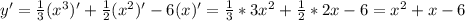 y'=\frac{1}{3}(x^{3})'+\frac{1}{2}(x^{2})'-6(x)'=\frac{1}{3}*3x^{2}+\frac{1}{2}*2x-6=x^{2}+x-6