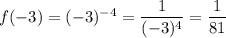 f(-3)=(-3)^{-4}=\dfrac{1}{(-3)^4} = \dfrac{1}{81}