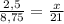 \frac{2,5}{8,75} = \frac{x}{21}