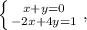 \left \{ {{x+y=0} \atop {-2x+4y=1}} \right. ,