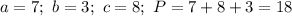 a=7; \ b=3; \ c=8; \ P=7+8+3=18